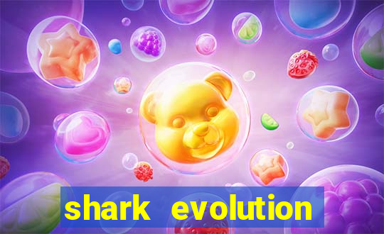 shark evolution dinheiro infinito